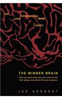 Minder Brain, The: How Your Brain Keeps You Alive, Protects You from Danger, and Ensures That You Reproduce