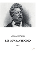 Les Quarante-Cinq: Tome 1