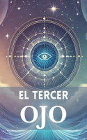 El Poder del Tercer Ojo: Descubre tu Propósito y Conecta con tu Esencia Interior: Despierta tu intuición y transforma tu vida con la guía de tu visión interior