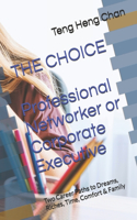 CHOICE, Professional Networker or Corporate Executive: Two Career Paths to Dreams, Riches, Time, Comfort & Family