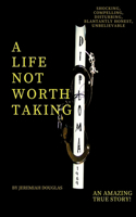 Life Not Worth Taking