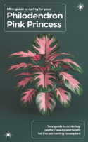 Mini Guide to Caring for Your: Philodendron Pink Princess(Home Botanica Series: Smart Guides for Houseplant Lovers)