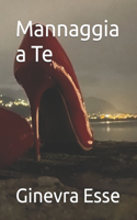 Mannaggia a Te