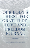 Our Body's Thirst for Love, Freedom and Gratitude Journal