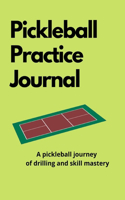 Pickleball Practice Journal: A pickleball journey of drilling and skill mastery