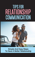 Tips For Relationship Communication: Simple And Easy Steps To Have A Better Relationship: Tips For Better Communication In A Relationship