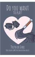 Do you want to play? Truth or Dare - Date Night Game for Consenting Adults