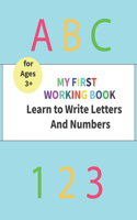My First working book Learn To Write Letters and Numbers: Tracing, Drawing, and coloring Numbers, Letters, and shapes