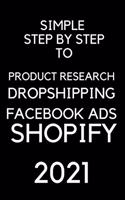 A Simple Step by Step To Dropshipping, Product Resarch, Facebook Ads and Shopify 2021