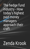 The hedge fund industry - How today's highest paid money managers approach their craft