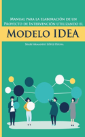 Manual para la elaboración de un proyecto de intervención utilizando el Modelo IDEA