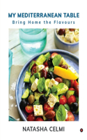 My Mediterranean Table: Bring Home the Flavours