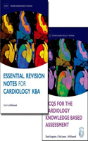 McQs for the Cardiology Knowledge Based Assessment and Essential Revision Notes for the Cardiology Kba Pack