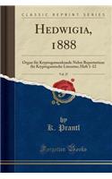 Hedwigia, 1888, Vol. 27: Organ Fï¿½r Kryptogamenkunde Nebst Repertorium Fï¿½r Kryptogamische Literatur; Heft 1-12 (Classic Reprint): Organ Fï¿½r Kryptogamenkunde Nebst Repertorium Fï¿½r Kryptogamische Literatur; Heft 1-12 (Classic Reprint)