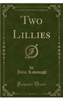 Two Lillies (Classic Reprint)