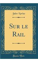 Sur Le Rail (Classic Reprint)