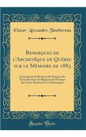 Remarques de l'Archevêque de Québec sur le Mémoire de 1883: Concernant la Division du Diocèse des Trois-Rivières Et Réponse de l'Évêque des Trois-Rivières à Ces Remarques (Classic Reprint)