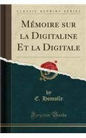 MÃ©moire Sur La Digitaline Et La Digitale (Classic Reprint)