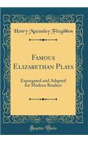 Famous Elizabethan Plays: Expurgated and Adapted for Modern Readers (Classic Reprint)