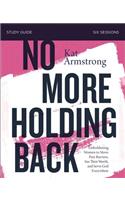 No More Holding Back Bible Study Guide: Emboldening Women to Move Past Barriers, See Their Worth, and Serve God Everywhere