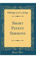 Short Patent Sermons (Classic Reprint)