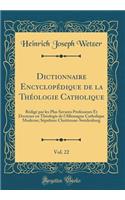 Dictionnaire Encyclopï¿½dique de la Thï¿½ologie Catholique, Vol. 22: Rï¿½digï¿½ Par Les Plus Savants Professeurs Et Docteurs En Thï¿½ologie de L'Allemagne Catholique Moderne; Sï¿½pulture Chrï¿½tienne-Swï¿½denborg (Classic Reprint): Rï¿½digï¿½ Par Les Plus Savants Professeurs Et Docteurs En Thï¿½ologie de L'Allemagne Catholique Moderne; Sï¿½pulture Chrï¿½tienne-Swï¿½denborg (Cla