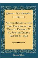 Annual Report of the Town Officers of the Town of Dummer, N. H., for the Ending January 31, 1940 (Classic Reprint)