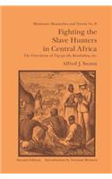 Fighting the Slave Hunters in Central Africa: A Record of Twenty-Six Years of Travel and Adventure Round the Great Lakes