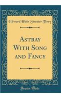 Astray With Song and Fancy (Classic Reprint)