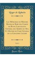 Les Mémoires de Messire Roger de Rabutin, Comte de Bussy, Lieutenant General des Armées du Roi, Et Mestre de Camp General de la Cavalerie Legere, Vol. 2 (Classic Reprint)