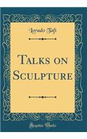 Talks on Sculpture (Classic Reprint)
