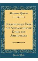 Forschungen Über die Nikomachische Ethik des Aristoteles (Classic Reprint)