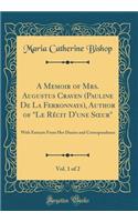 A Memoir of Mrs. Augustus Craven (Pauline de la Ferronnays), Author of Le Recit D'Une Soeur, Vol. 1 of 2: With Extracts from Her Diaries and Correspondence (Classic Reprint)