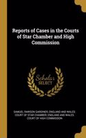 Reports of Cases in the Courts of Star Chamber and High Commission