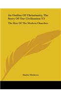 Outline Of Christianity, The Story Of Our Civilization V3: The Rise Of The Modern Churches