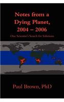 Notes from a Dying Planet, 2004-2006: One Scientist's Search for Solutions(English)