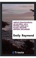 About Chautauqua: As an Idea, As a Power, and As a Place. Second Edition, Enlarged