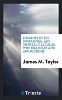 Elements of the Differential and Integral Calculus with Examples and Applications