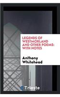 Legends of Westmorland and Other Poems: With Notes