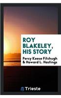 Roy Blakeley, His Story