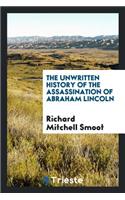 The Unwritten History of the Assassination of Abraham Lincoln