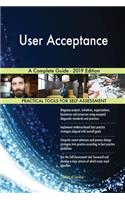 User Acceptance A Complete Guide - 2019 Edition