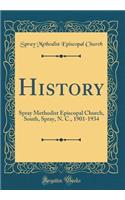 History: Spray Methodist Episcopal Church, South, Spray, N. C., 1901-1934 (Classic Reprint): Spray Methodist Episcopal Church, South, Spray, N. C., 1901-1934 (Classic Reprint)