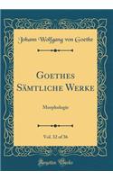 Goethes Sï¿½mtliche Werke, Vol. 32 of 36: Morphologie (Classic Reprint)