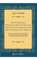 Die Sumerischen Personennamen zur Zeit der Dynastie von Larsam und der Ersten Dynsatie von Babylon: Habilitationsschrift, Welche Nebst den Beigefügten Thesen mit Genehmigung der Hohen Philosophischen Fakultät der Kgl. Universität Breslau zur Erlang