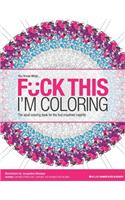 F*ck This I'm Coloring: The Adult Coloring Book for the Foul-Mouthed Majority