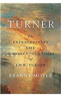 Turner: The Extraordinary Life and Momentous Times of J.M.W. Turner