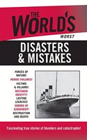The Worlds Worst Disasters & Mistakes