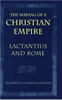The Making of a Christian Empire: Lactantius and Rome(English)