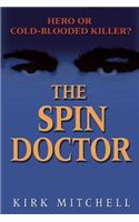 The Spin Doctor: Hero or Cold-Blooded Killer?